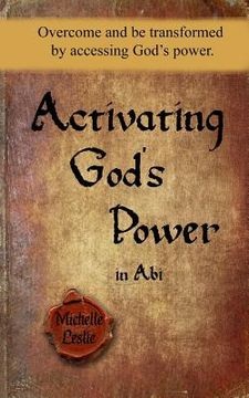 portada Activating God's Power in Abi: Overcome and be transformed by accessing God's power. (en Inglés)