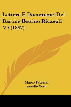 portada Lettere E Documenti Del Barone Bettino Ricasoli V7 (1892) (in Italian)