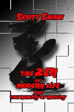 portada The Zen of Modern Life and the Reality of Reality (en Inglés)