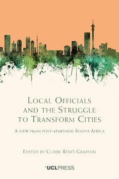 portada Local Officials and the Struggle to Transform Cities: A view from post-apartheid South Africa (en Inglés)