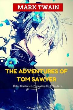 portada The Adventures of Tom Sawyer: Color Illustrated, Formatted for E-Readers (en Inglés)