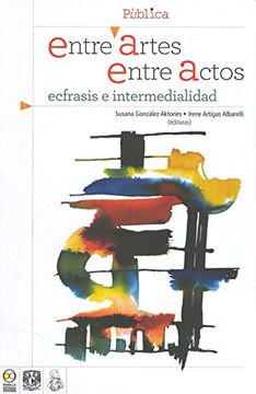 portada Entre Artes, Entre Actos. Ecfrasis e Intermedialidad (Publica) (in Spanish)