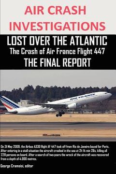 portada air crash investigations, lost over the atlantic the crash of air france flight 447 the final report (en Inglés)