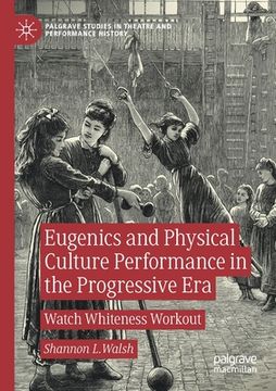 portada Eugenics and Physical Culture Performance in the Progressive Era: Watch Whiteness Workout
