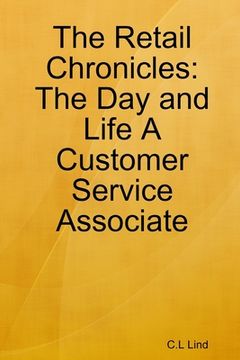 portada The Retail Chronicles: The Day and Life A Customer Service Associate: Retail isn't as easy as you think (in English)
