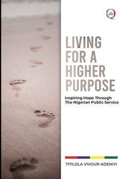 portada LIVING for a HIGHER PURPOSE: Inspiring Hope Through The Nigerian Public Service