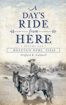 portada A Day's Ride from Here Volume 1: Mountain Home, Texas (en Inglés)