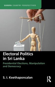 portada Electoral Politics in sri Lanka: Presidential Elections, Manipulation and Democracy (Europa Country Perspectives) (en Inglés)