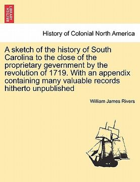 portada a sketch of the history of south carolina to the close of the proprietary gevernment by the revolution of 1719. with an appendix containing many val (en Inglés)