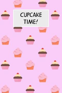 portada Cupcake Time!: Cookbook with Recipe Cards for Your Cupcake Recipes (in English)