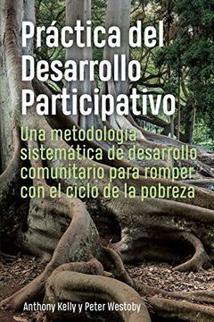 portada Práctica del Desarrollo Participativo: Una Metodología Sistemática de Desarrollo Comunitario Para Romper con el Ciclo de la Pobreza (in Spanish)
