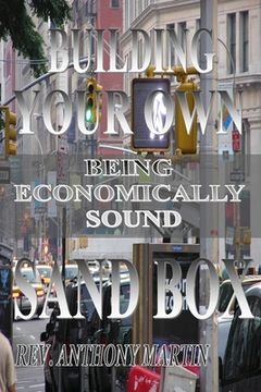 portada Building Your Own Sand Box: Being Economically Sound (en Inglés)