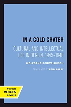 portada In a Cold Crater: Cultural and Intellectual Life in Berlin, 1945-1948 (Weimar and Now: German Cultural Criticism) (en Inglés)