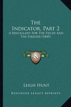 portada the indicator, part 2: a miscellany for the fields and the fireside (1845) (in English)