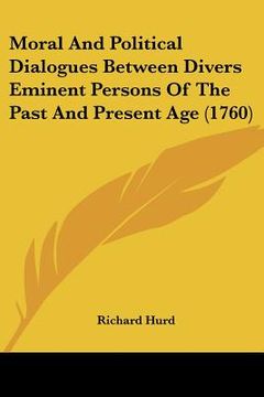 portada moral and political dialogues between divers eminent persons of the past and present age (1760) (en Inglés)