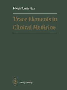 portada Trace Elements in Clinical Medicine: Proceedings of the Second Meeting of the International Society for Trace Element Research in Humans (Isterh) Augu (en Inglés)