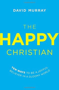portada The Happy Christian: Ten Ways to Be a Joyful Believer in a Gloomy World (in English)