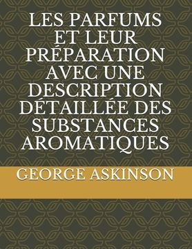 portada Les Parfums Et Leur Préparation Avec Une Description Détaillée Des Substances Aromatiques (in French)