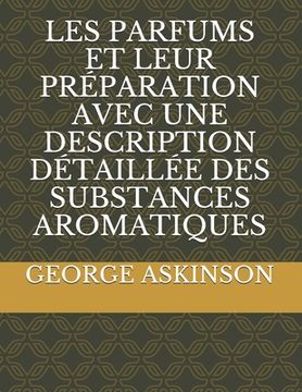 portada Les Parfums Et Leur Préparation Avec Une Description Détaillée Des Substances Aromatiques