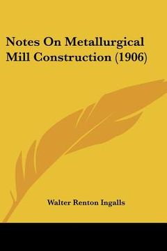 portada notes on metallurgical mill construction (1906) (in English)