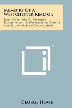 portada memoirs of a westchester realtor: half a century of property development in westchester county and southwestern connecticut (en Inglés)