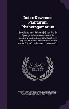 portada Index Kewensis Plantarum Phanerogamarum: Supplementum Primum [- ] Nomina Et Synonyma Omnium Generum Et Specierum Ab Initio Anni Mdccclxxxvi Usque Ad F (en Inglés)