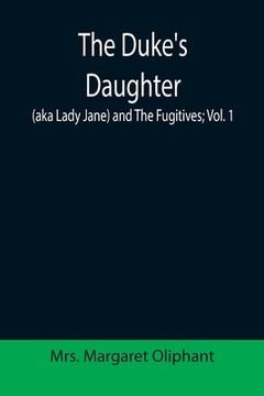 portada The Duke's Daughter (aka Lady Jane) and The Fugitives; vol. 1 (en Inglés)