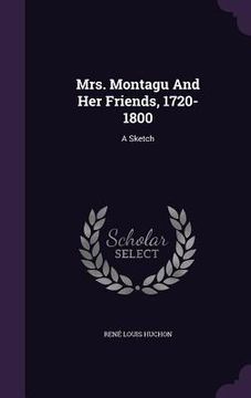 portada Mrs. Montagu And Her Friends, 1720-1800: A Sketch