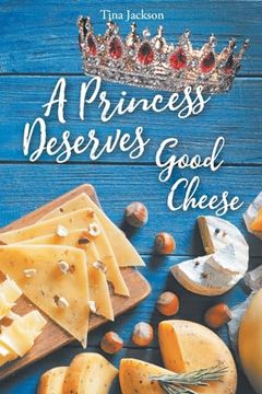 portada A Princess Deserves Good Cheese: Giving and Tithing to get the 100 fold return
