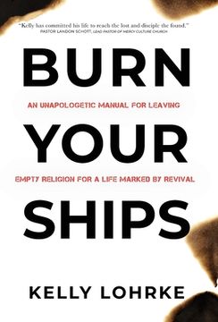 portada Burn Your Ships: An Unapologetic Manual for Leaving Empty Religion for a Life Marked by Revival (en Inglés)