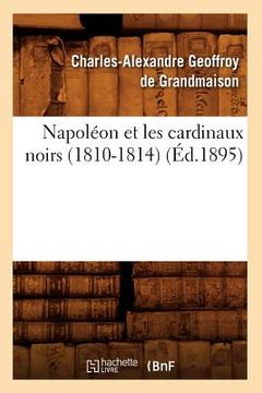 portada Napoléon Et Les Cardinaux Noirs (1810-1814) (Éd.1895) (en Francés)