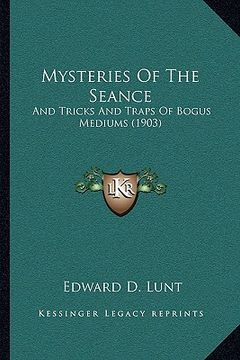 portada mysteries of the seance: and tricks and traps of bogus mediums (1903) (in English)