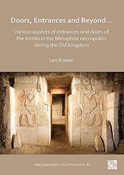portada Doors, Entrances and Beyond... Various Aspects of Entrances and Doors of the Tombs in the Memphite Necropoleis During the Old Kingdom (en Inglés)