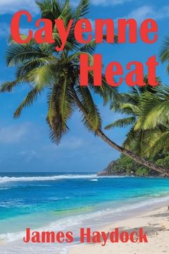 portada Cayenne Heat: A Novel Based on Real Events (en Inglés)