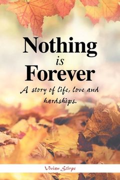 portada Nothing Is Forever: A Story of Life, Love and Hardships.