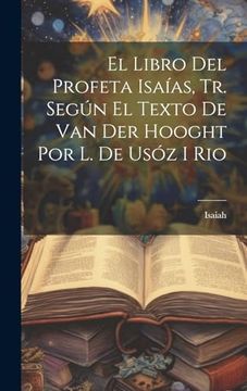 portada El Libro del Profeta Isaías, tr. Según el Texto de van der Hooght por l. De Usóz i rio