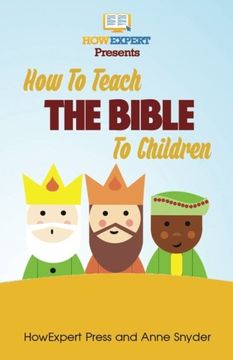 portada How to Teach The Bible To Children: Your Step-By-Step Guide To Teaching The Bible To Children (en Inglés)