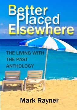 portada Better Placed Elsewhere: The Living with the Past Anthology (en Inglés)