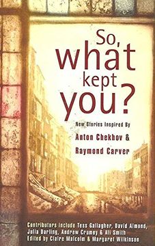 portada So, What Kept You? New Stories Inspired by Anton Chekhov and Raymond Carver (en Inglés)
