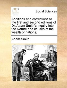 portada additions and corrections to the first and second editions of dr. adam smith's inquiry into the nature and causes of the wealth of nations. (en Inglés)