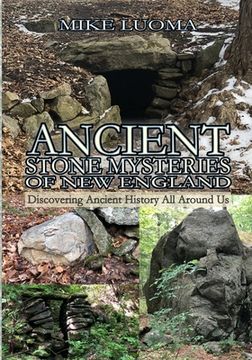 portada Ancient Stone Mysteries of New England: Discovering Ancient History All Around Us (en Inglés)