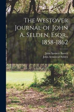 portada The Westover Journal of John A. Selden, Esqr., 1858-1862 (in English)