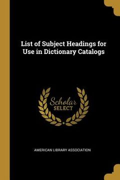 portada List of Subject Headings for Use in Dictionary Catalogs