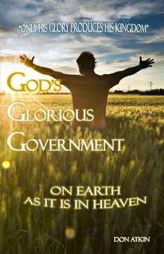 portada God's Glorious Government: On Earth as it is in Heaven (en Inglés)
