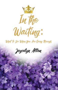 portada In the Waiting: What to Do When You Are Going Through (en Inglés)