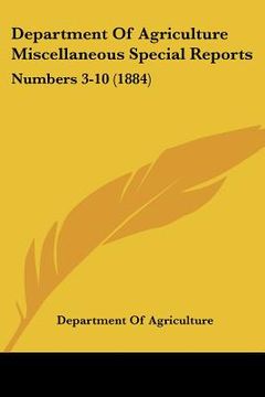 portada department of agriculture miscellaneous special reports: numbers 3-10 (1884) (en Inglés)