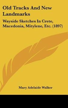 portada old tracks and new landmarks: wayside sketches in crete, macedonia, mitylene, etc. (1897) (en Inglés)
