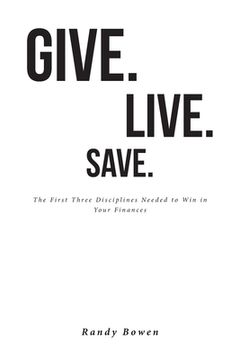 portada Give. Live. Save.: The First Three Disciplines Needed to Win in Your Finances (en Inglés)