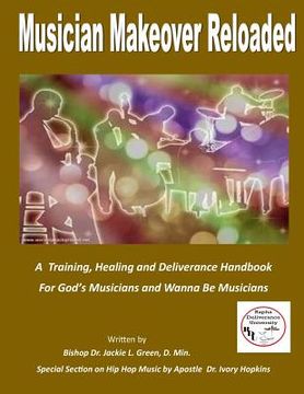 portada Musician Makeover Reloaded: A Training, Healing and Deliverance Handbook for God'sMusicians and Wanna Be Musicians (en Inglés)