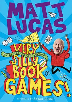 portada My Very Very Very Very Very Very Very Silly Book of Games: Brilliantly Boredom-Busting Games and Activities for Kids From the Star of the Great British Bake Off, Matt Lucas (en Inglés)